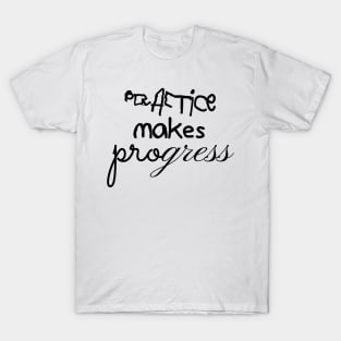 Practice Makes Progress T-Shirt